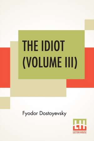 The Idiot (Volume III) de Fyodor Dostoyevsky