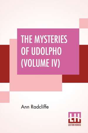 The Mysteries Of Udolpho (Volume IV) de Ann Radcliffe