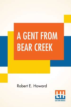 A Gent From Bear Creek de Robert E. Howard