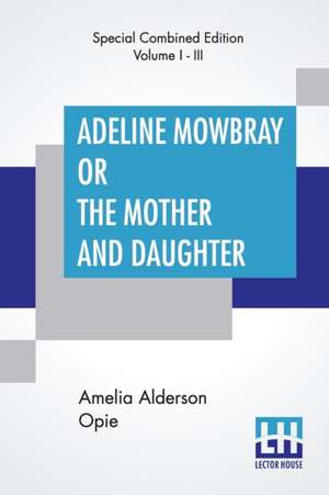 Adeline Mowbray Or The Mother And Daughter (Complete) de Amelia Alderson Opie