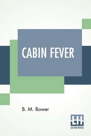 Cabin Fever de Bertha Muzzy Bower (B. M. Sinclair)