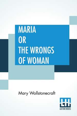 Maria Or The Wrongs Of Woman de Mary Wollstonecraft