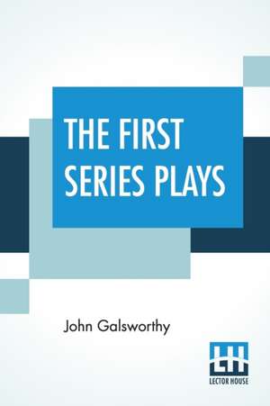 The First Series Plays de John Galsworthy