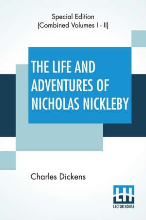 The Life And Adventures Of Nicholas Nickleby (Complete) de Charles Dickens