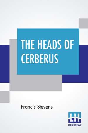 The Heads Of Cerberus de Francis Stevens