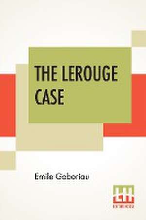 The Lerouge Case de Emile Gaboriau