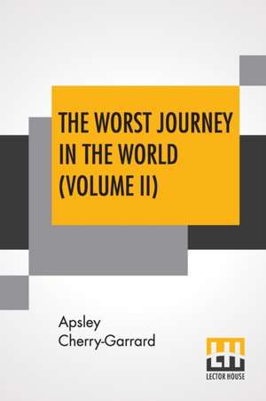 The Worst Journey In The World (Volume II) de Apsley Cherry-Garrard