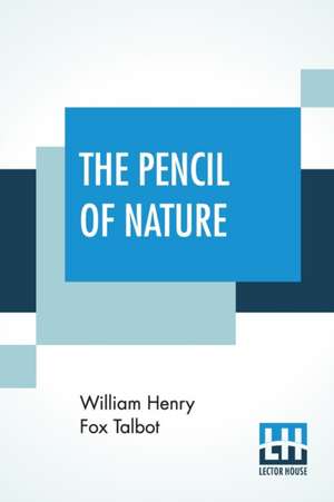 The Pencil Of Nature de William Henry Fox Talbot