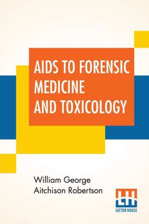 Aids To Forensic Medicine And Toxicology de William George Aitchison Robertson