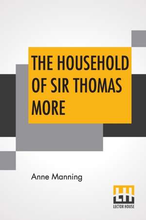 The Household Of Sir Thomas More de Anne Manning