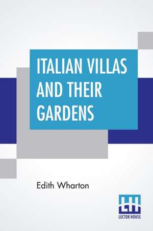 Italian Villas And Their Gardens de Edith Wharton