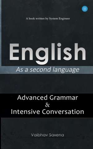 English - As a second language "Advanced Grammar & Intensive Conversation de Vaibhav Saxena