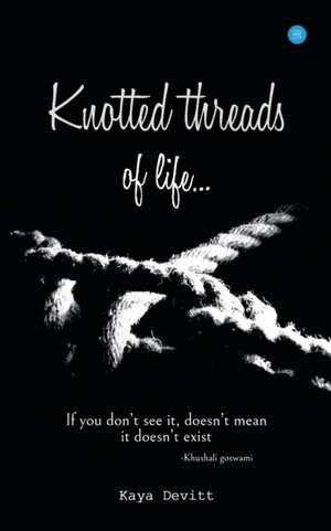 Knotted threads of Life de Kaya Devitt