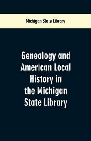 Genealogy and American Local History in the Michigan State Library de Michigan State Library