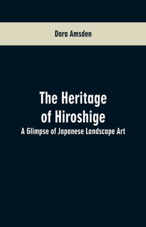 The Heritage of Hiroshige de Dora Amsden