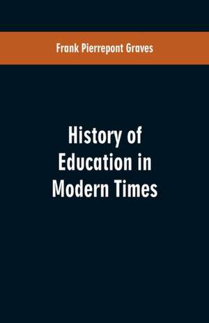 History of Education in Modern Times de Frank Pierrepont Graves