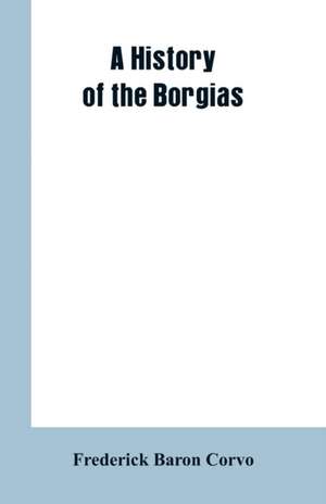 A History of the Borgias de Frederick Baron Corvo