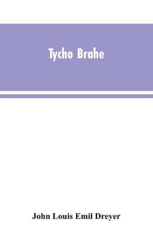 Tycho Brahe de John Louis Emil Dreyer