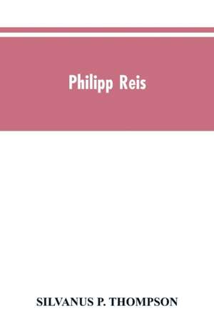 Philipp Reis de Silvanus P. Thompson