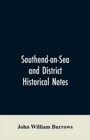 Southend-on-Sea and District de John William Burrows