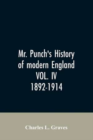 Mr. Punch's history of modern England VOL. IV. 1892-1914 de Charles L. Graves