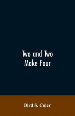 Two and Two Make Four de Bird S. Coler