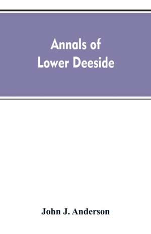 Annals of lower Deeside; being a topographical, proprietary, ecclesiastical, and antiquarian history of Durris, Drumoak, and Culter de John A. Henderson