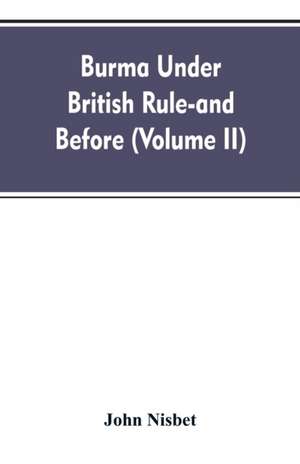 Burma under British rule - and before (Volume II) de John Nisbet