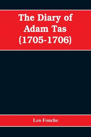 The diary of Adam Tas (1705-1706) de Leo Fouche