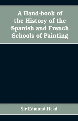 A hand-book of the history of the Spanish and French schools of painting de Edmund Head