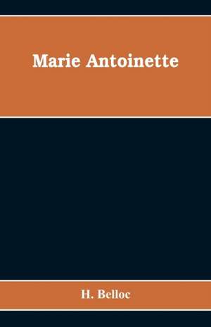 Marie Antoinette de H. Belloc