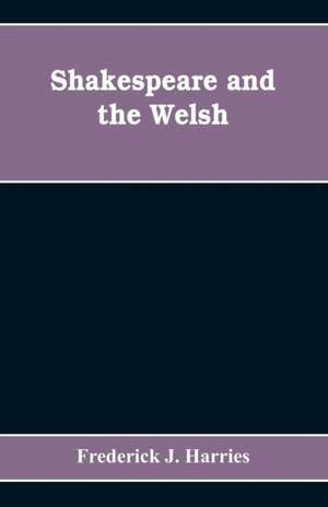 Shakespeare and the Welsh de Frederick J. Harries