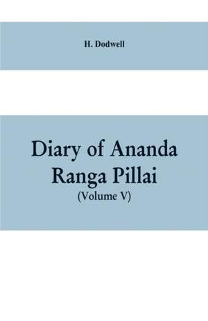 Diary Of Ananda Ranga Pillai (Volume V) de H. Dodwell