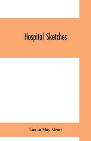 Hospital sketches de Louisa May Alcott