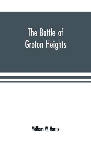 The battle of Groton Heights de William W. Harris