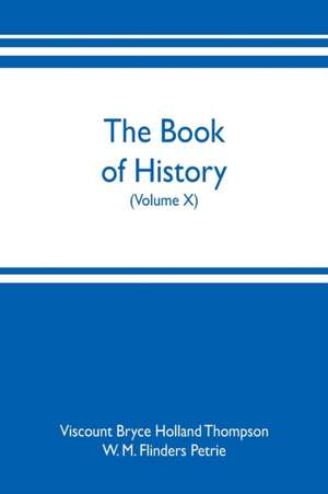 The book of history. A history of all nations from the earliest times to the present, with over 8,000 illustrations (Volume X) de Viscount Bryce Holland Thompson