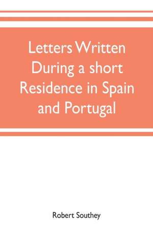 Letters written during a short residence in Spain and Portugal de Robert Southey