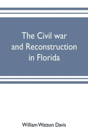 The civil war and reconstruction in Florida de William Watson Davis