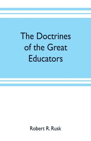 The doctrines of the great educators de Robert R. Rusk