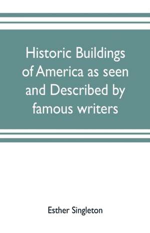 Historic buildings of America as seen and described by famous writers de Esther Singleton