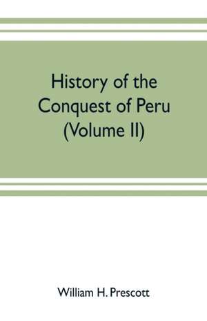 History of the conquest of Peru de William H. Prescott