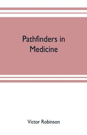 Pathfinders in medicine de Victor Robinson