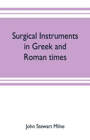 Surgical instruments in Greek and Roman times de John Stewart Milne