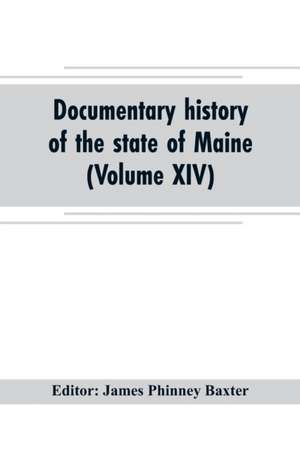 Documentary history of the state of Maine (Volume XIV) Containing the Baxter Manuscripts de James Phinney Baxter