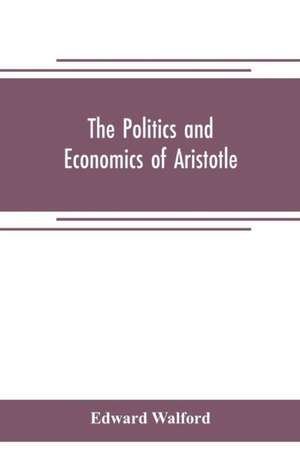 The Politics and Economics of Aristotle de Edward Walford