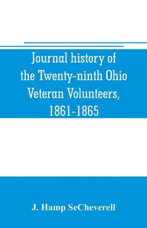 Journal history of the Twenty-ninth Ohio Veteran Volunteers, 1861-1865 de J. Hamp Secheverell