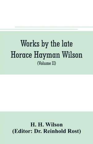 Works by the late Horace Hayman Wilson de H. H. Wilson