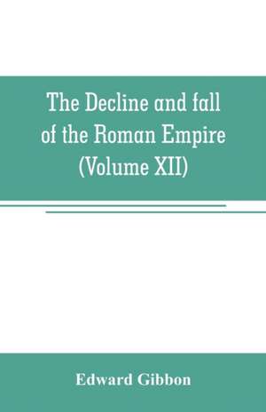 The decline and fall of the Roman Empire (Volume XII) de Edward Gibbon