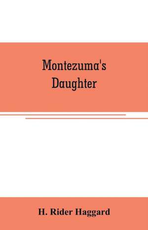 Montezuma's daughter de H. Rider Haggard