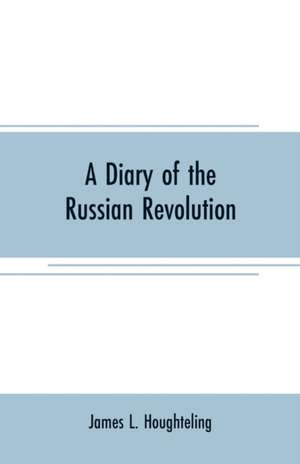 A diary of the Russian revolution de James L. Houghteling